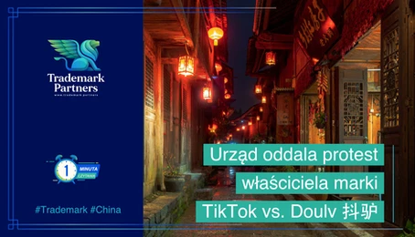 Chińska alejka - Urząd oddala protest właściciela marki TikTok vs. Doulv - znak towarowy w Chinach